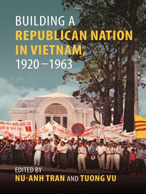 Title details for Building a Republican Nation in Vietnam, 1920–1963 by Nu-Anh Tran - Available